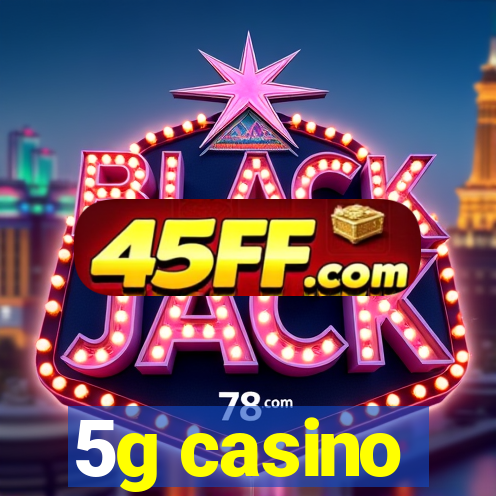 5g casino